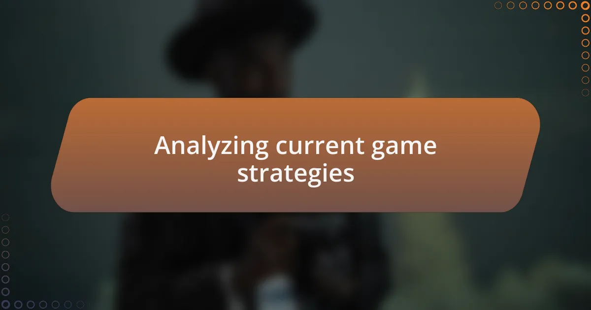 Analyzing current game strategies