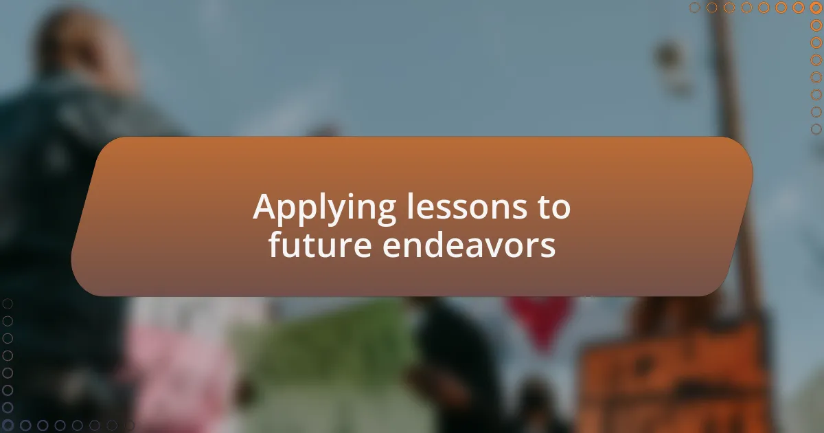 Applying lessons to future endeavors