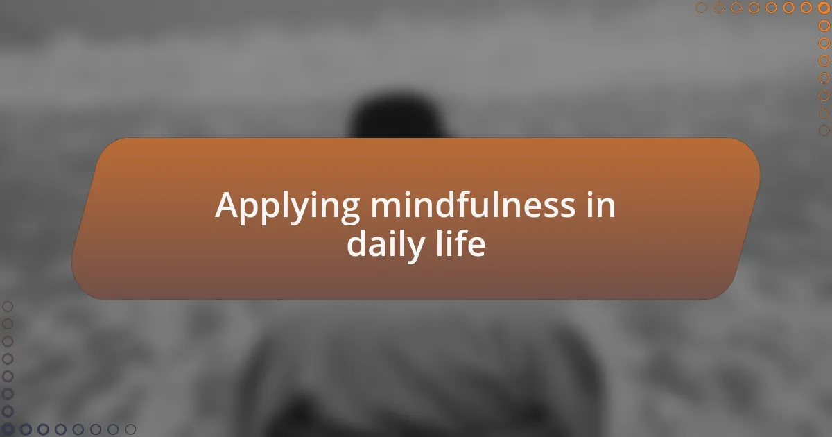 Applying mindfulness in daily life