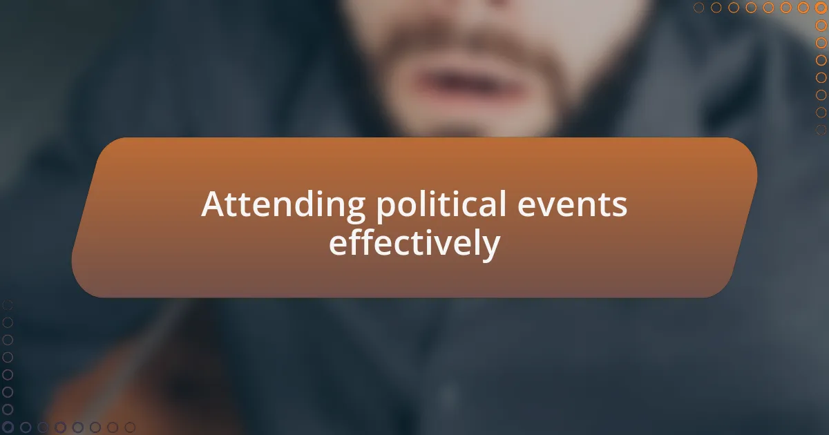 Attending political events effectively