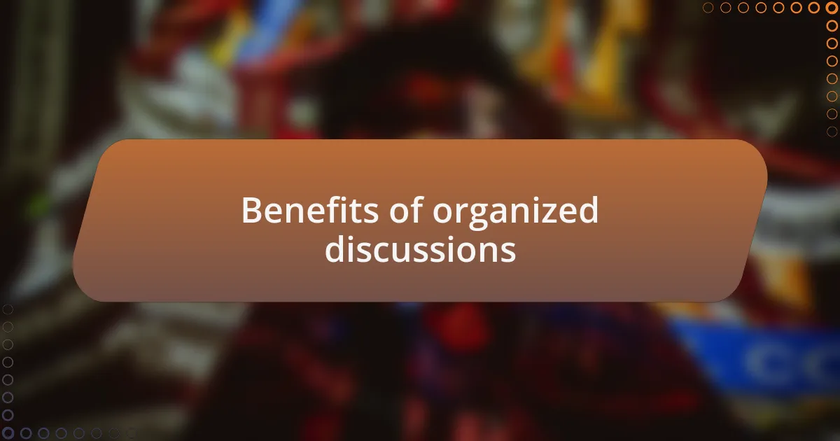 Benefits of organized discussions