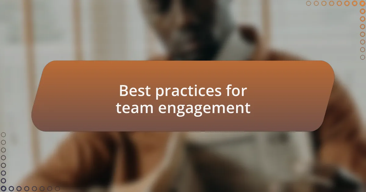 Best practices for team engagement