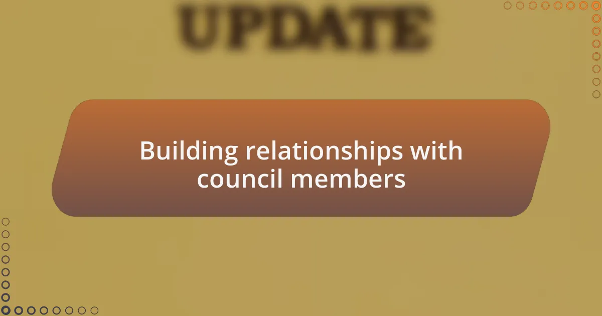 Building relationships with council members