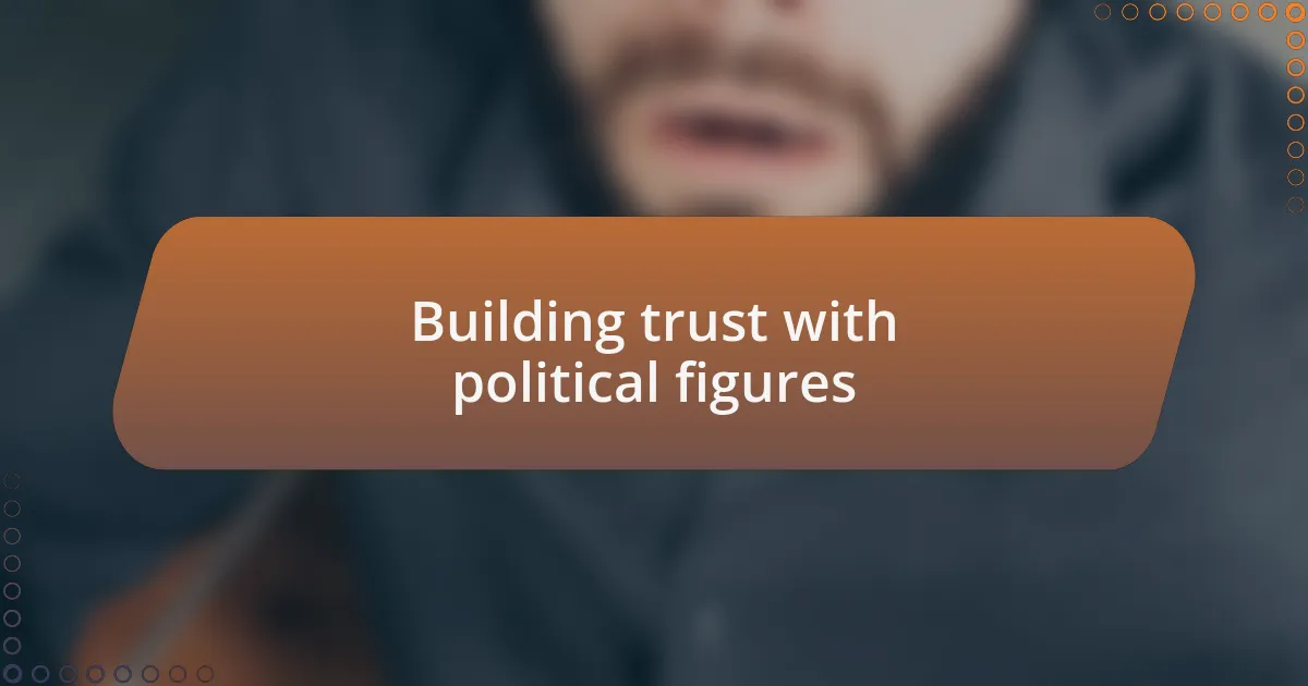 Building trust with political figures