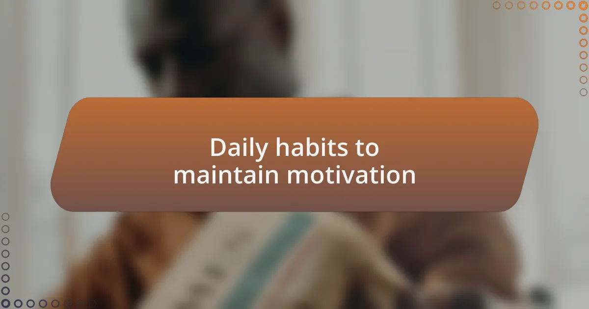 Daily habits to maintain motivation