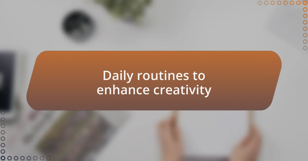 Daily routines to enhance creativity