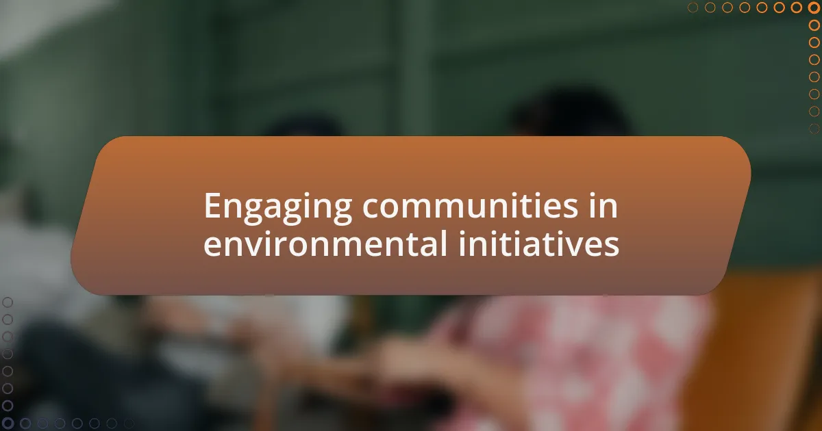 Engaging communities in environmental initiatives