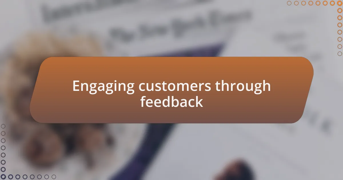 Engaging customers through feedback