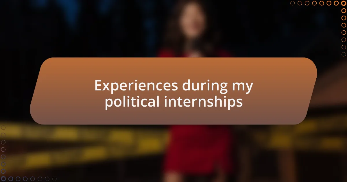 Experiences during my political internships
