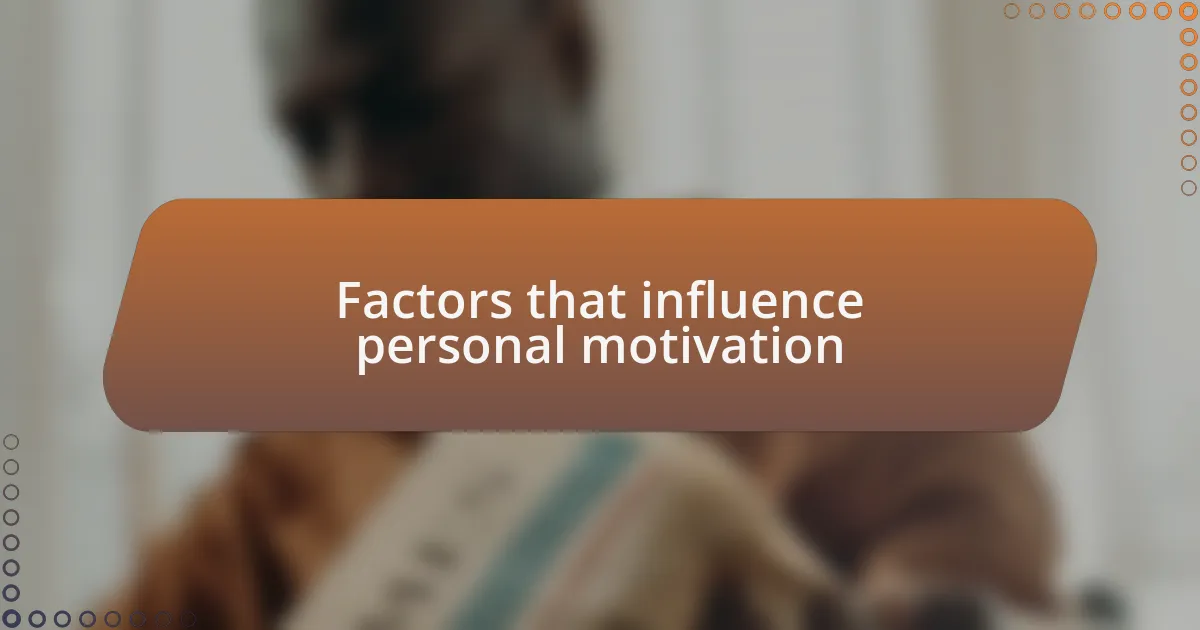 Factors that influence personal motivation