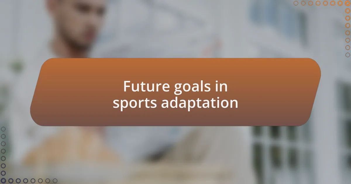 Future goals in sports adaptation