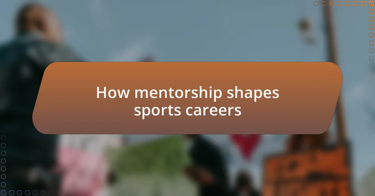 How mentorship shapes sports careers