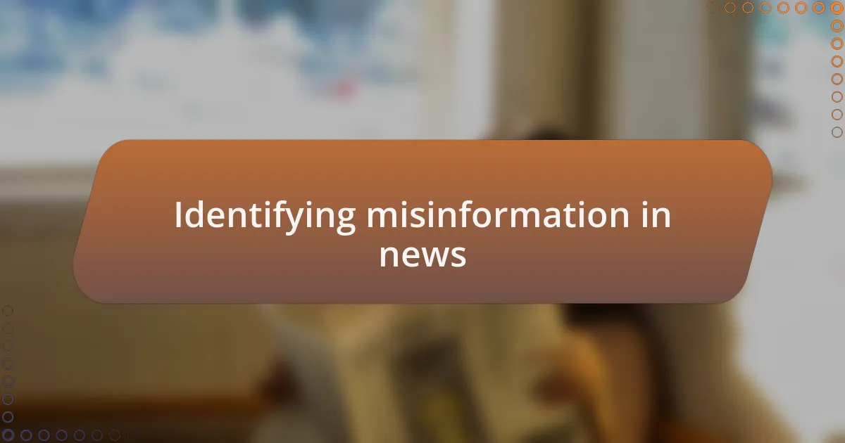 Identifying misinformation in news