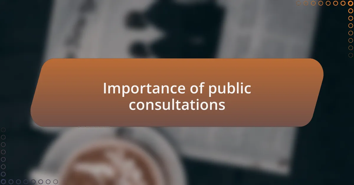 Importance of public consultations