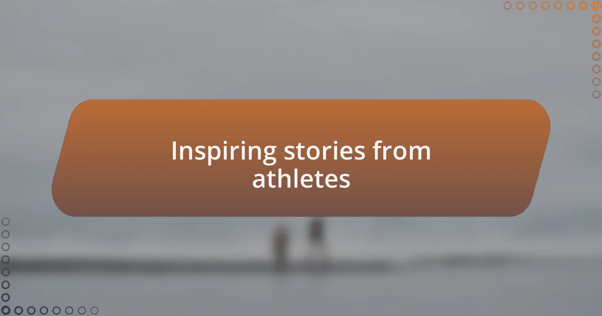 Inspiring stories from athletes