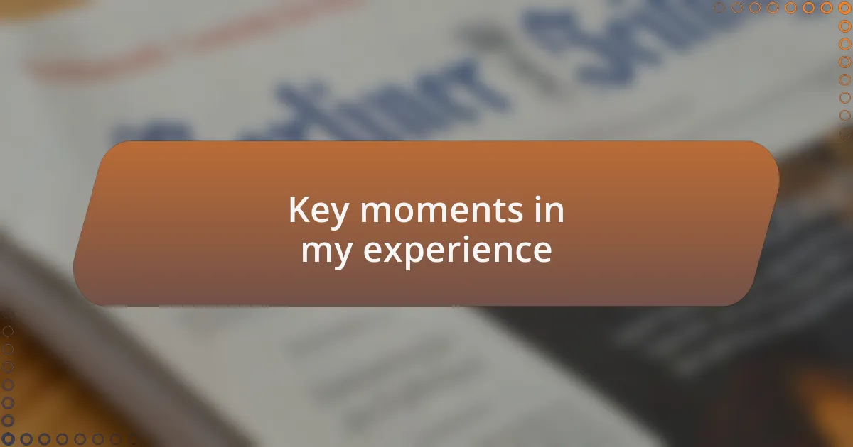 Key moments in my experience