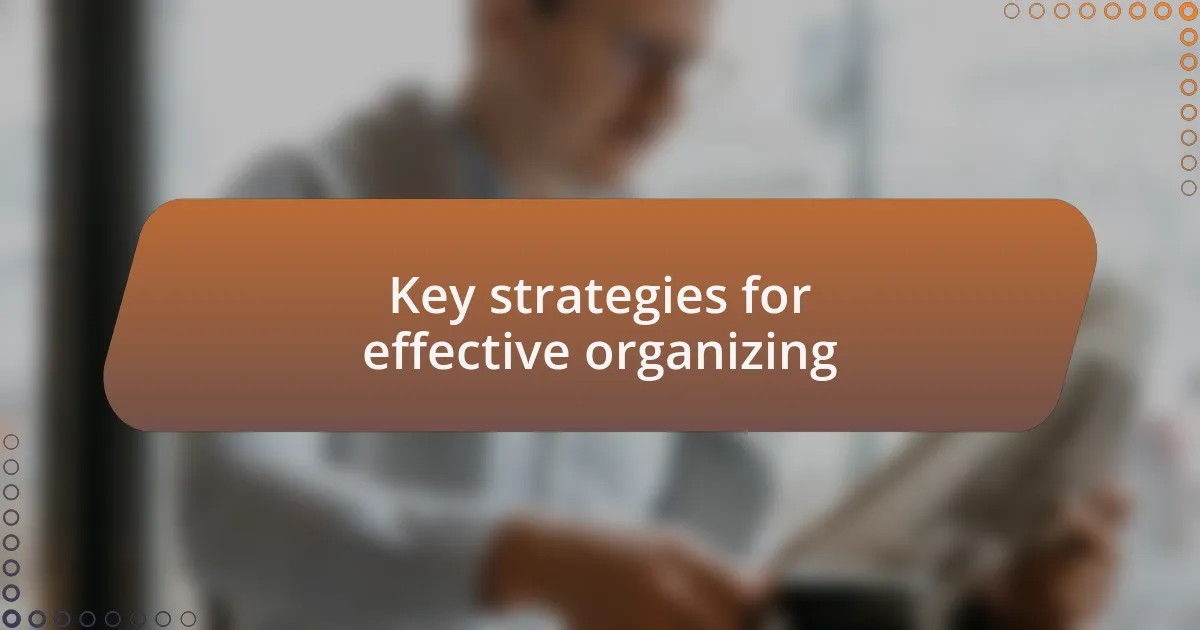 Key strategies for effective organizing