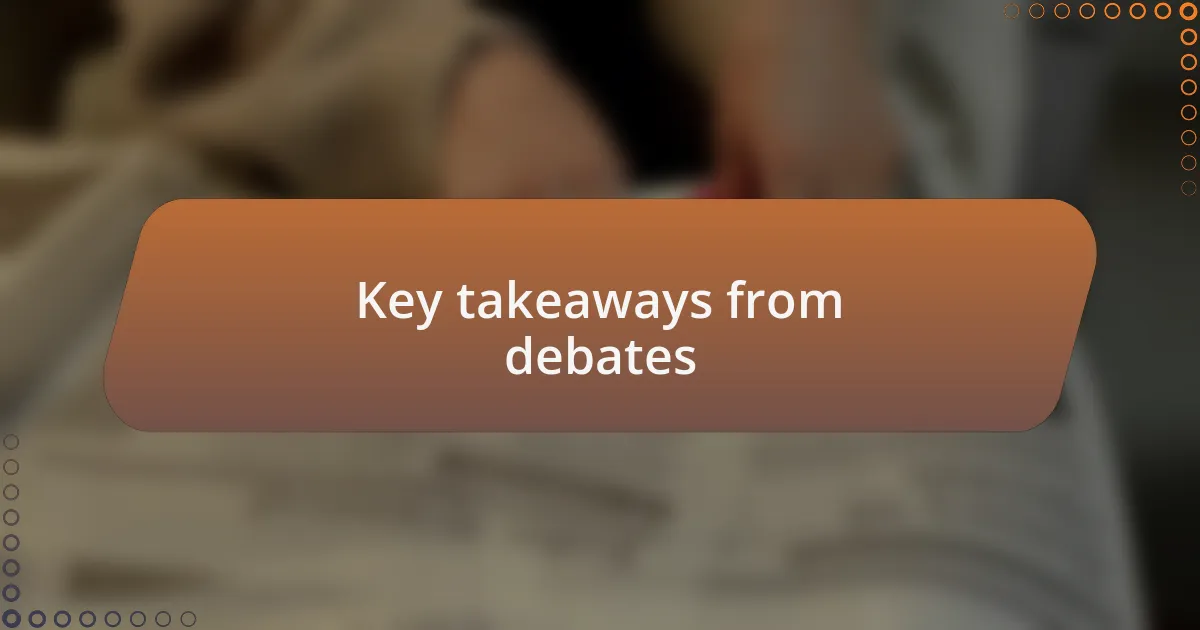 Key takeaways from debates