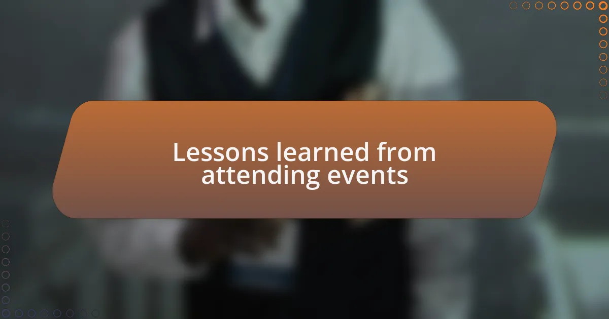 Lessons learned from attending events