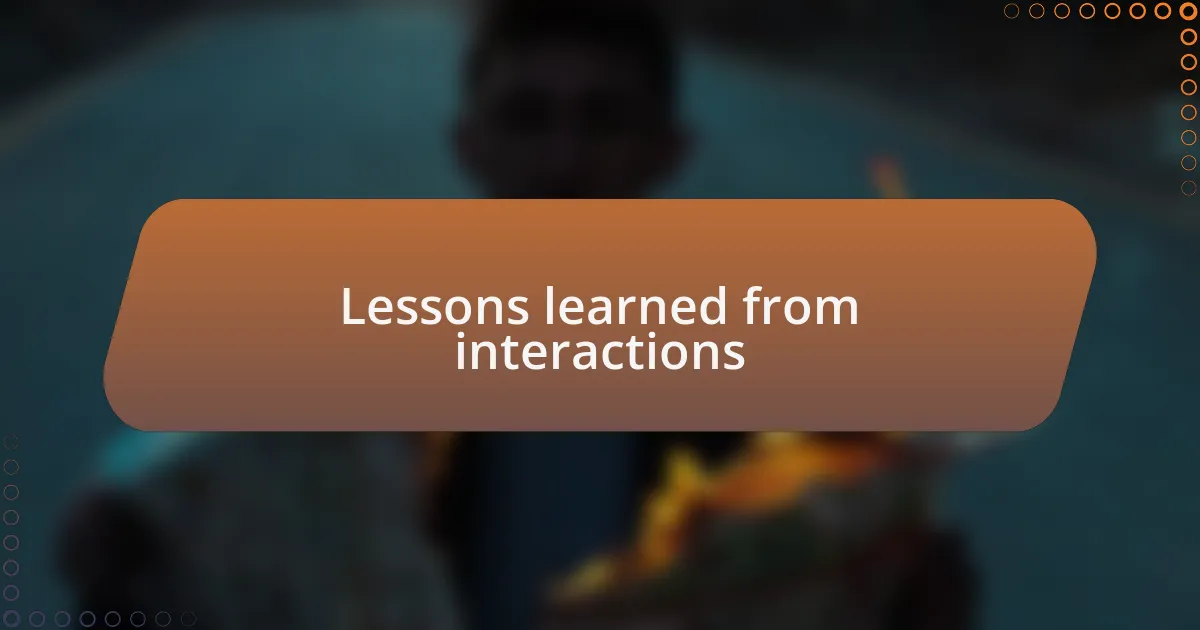 Lessons learned from interactions