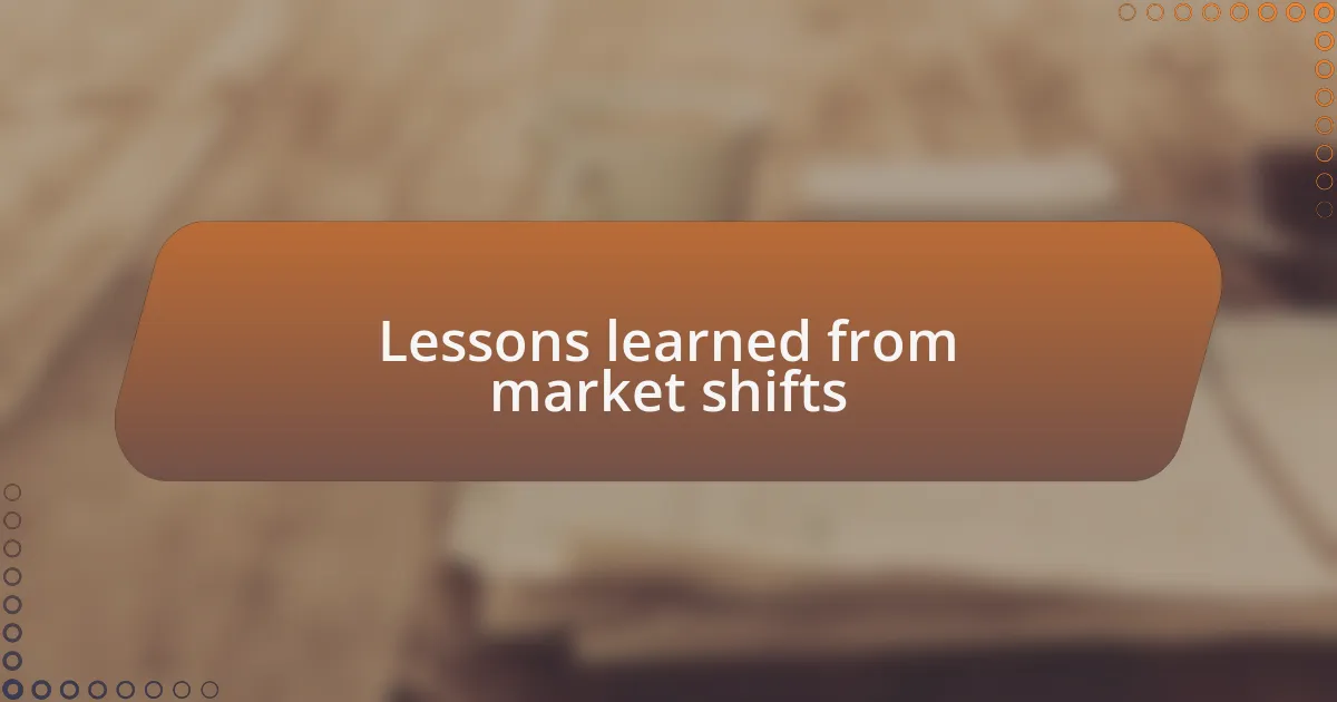 Lessons learned from market shifts