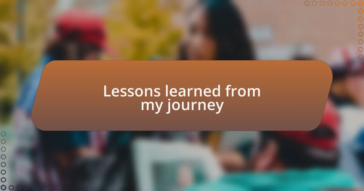 Lessons learned from my journey