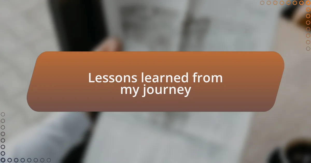 Lessons learned from my journey