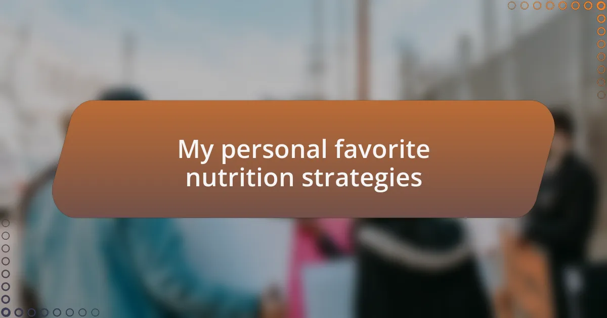 My personal favorite nutrition strategies