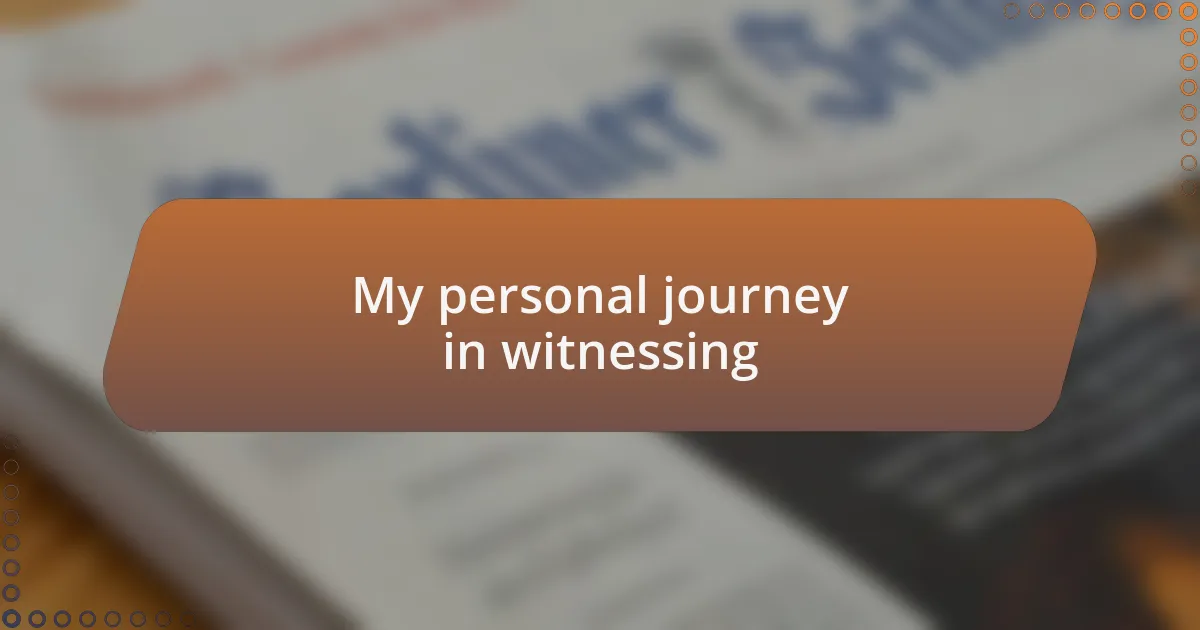 My personal journey in witnessing