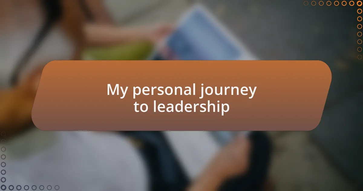 My personal journey to leadership
