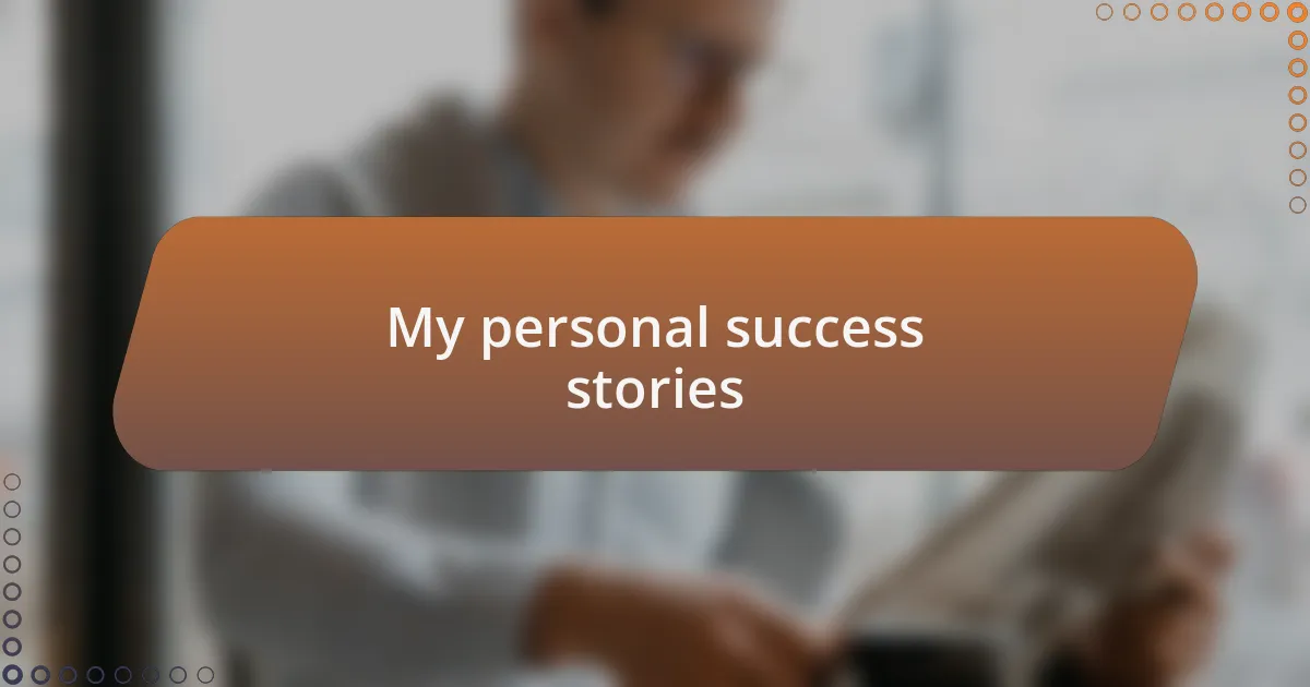 My personal success stories