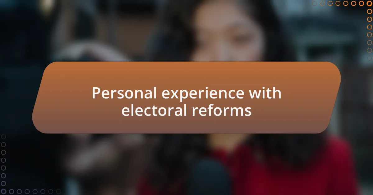 Personal experience with electoral reforms