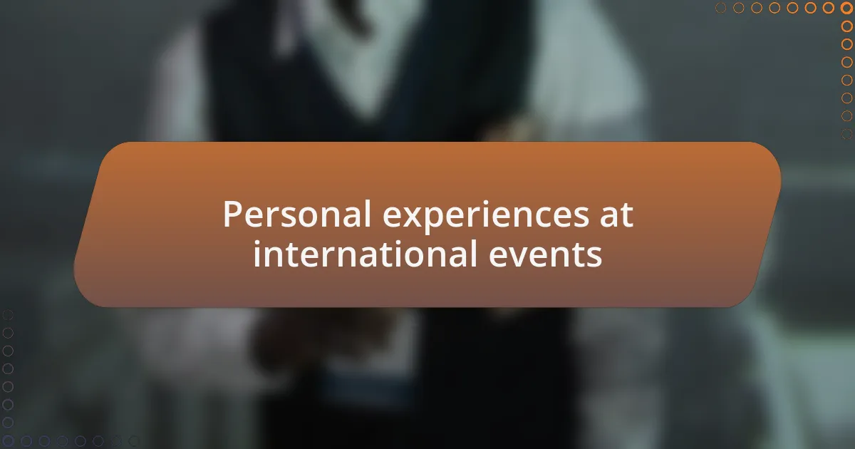Personal experiences at international events