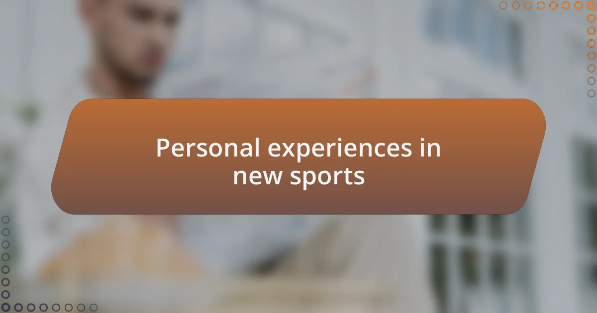 Personal experiences in new sports