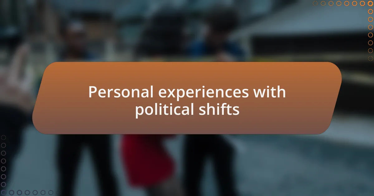 Personal experiences with political shifts