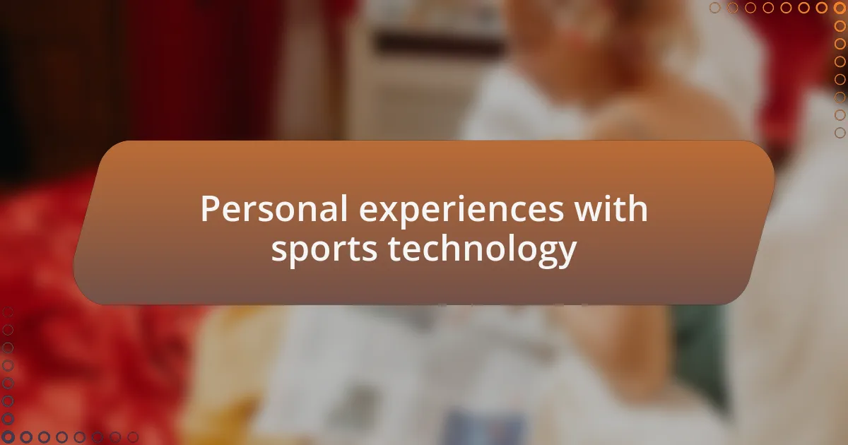 Personal experiences with sports technology