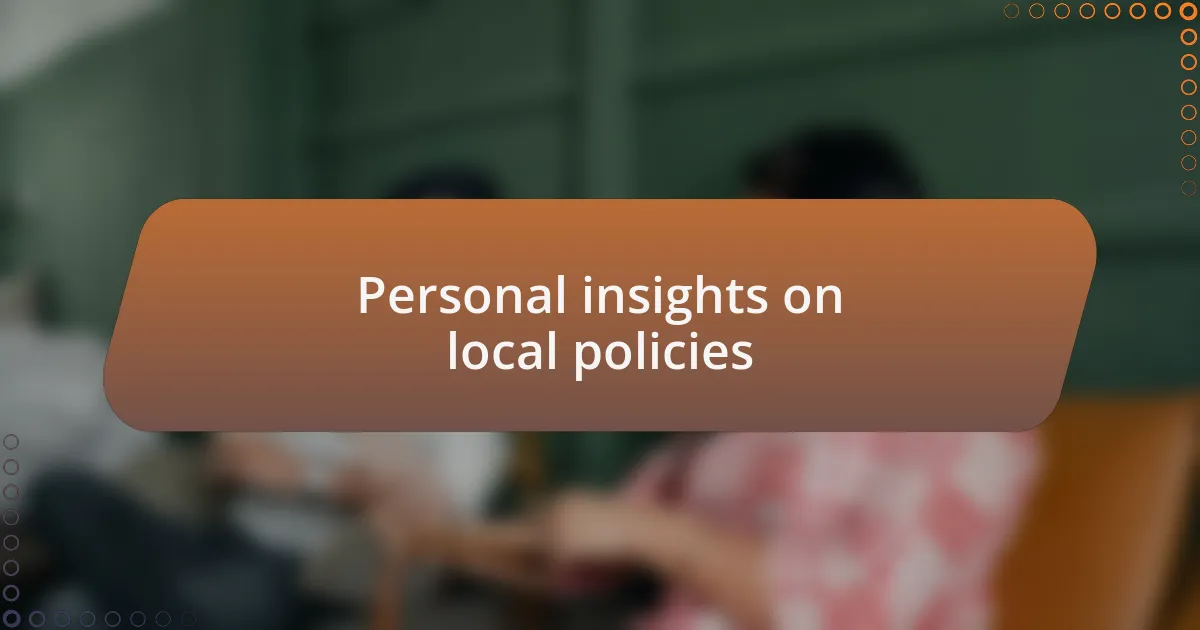 Personal insights on local policies