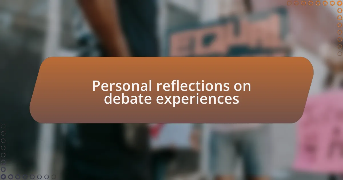 Personal reflections on debate experiences