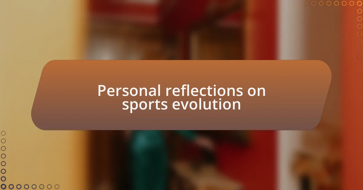 Personal reflections on sports evolution