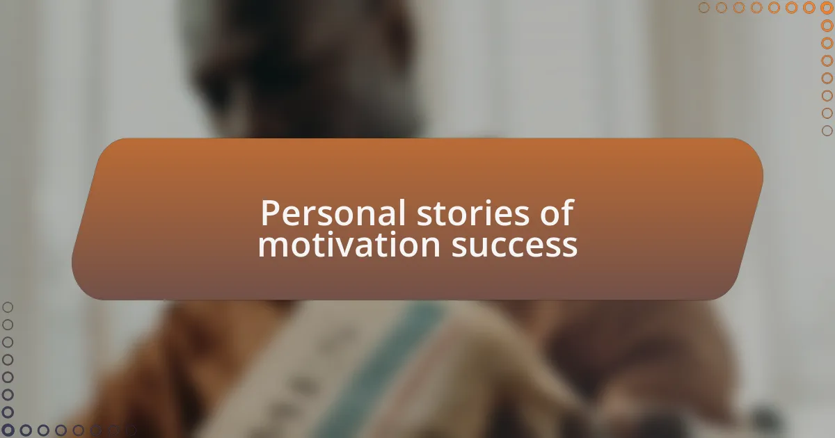 Personal stories of motivation success