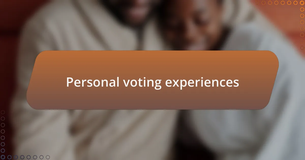 Personal voting experiences