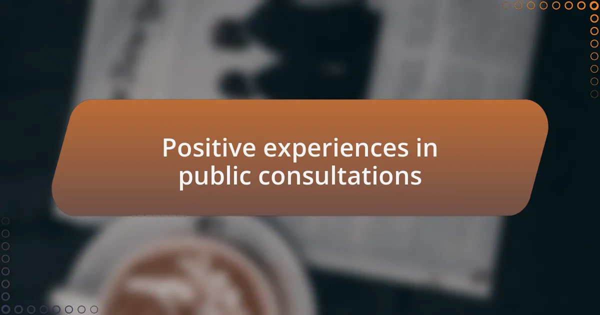 Positive experiences in public consultations