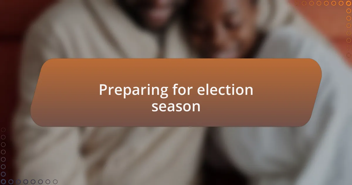 Preparing for election season