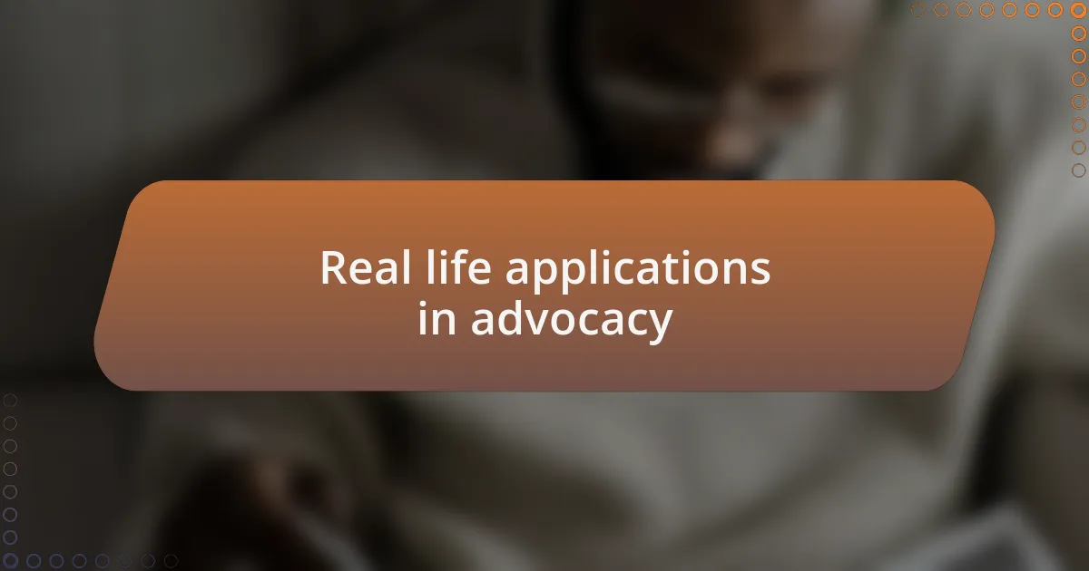 Real life applications in advocacy