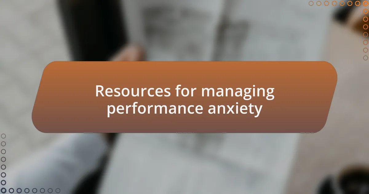 Resources for managing performance anxiety