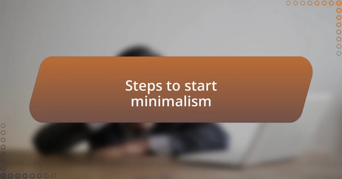 Steps to start minimalism