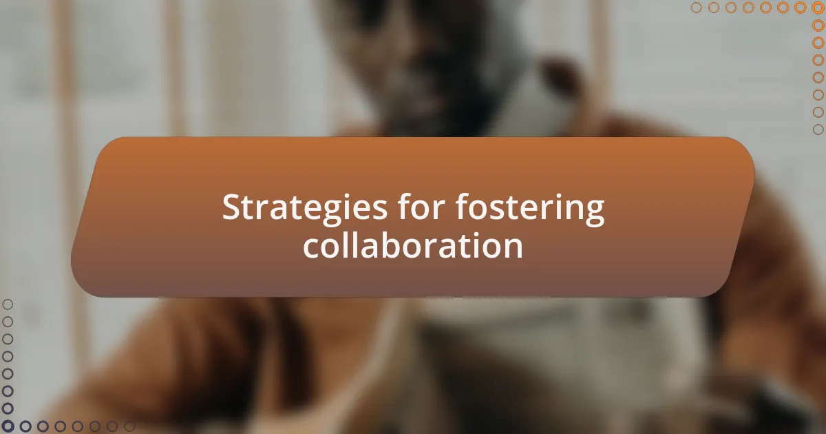 Strategies for fostering collaboration