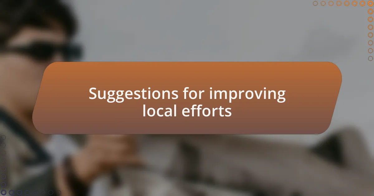Suggestions for improving local efforts