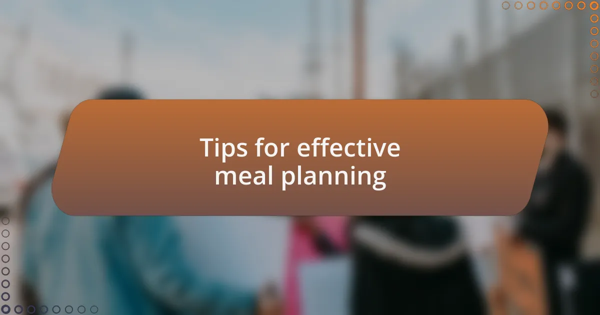 Tips for effective meal planning