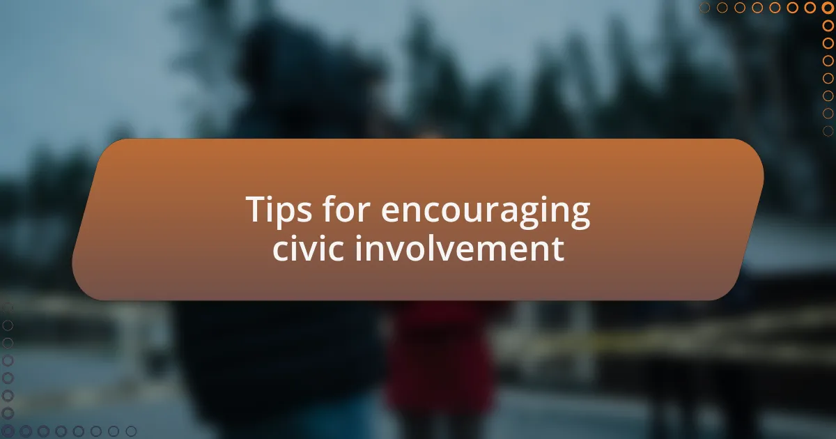 Tips for encouraging civic involvement